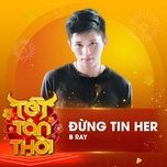 dung tin her (tet tan thoi) - b ray