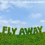 fly away (jonas blue remix) - tones and i