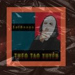Theo Tao Xuyên - $al Deepy | Lời Bài Hát Mới - Nhạc Hay