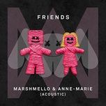 friends (acoustic version) - marshmello, anne-marie