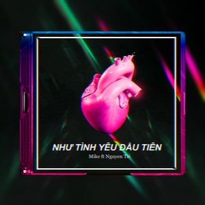 Nghe Ca nhạc Như Tình Yêu Đầu Tiên - MIKE, Nguyen Tri