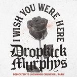 i wish you were here - dropkick murphys