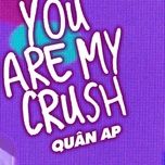 you are my crush (lan song xanh party 2020) - quan a.p