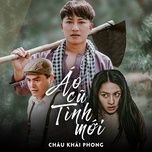 ao cu tinh moi remix - chau khai phong