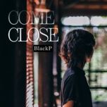 come close - black p