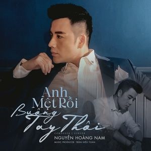 Ca nhạc Anh Mệt Rồi Buông Tay Thôi - Nguyễn Hoàng Nam