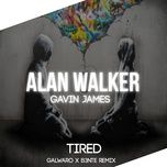 tired (galwaro x b3nte remix) - alan walker, gavin james, galwaro, b3nte