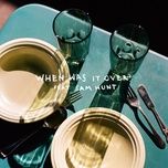 when was it over - sasha alex sloan, sam hunt