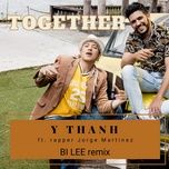 together (bi lee remix) - y thanh