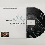 your eyes like galaxy - hoang highkey, summer vee