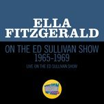 i’m beginning to see the light/i got it bad (and that aint good)/don’t get around much anymore (medley/live on the ed sullivan show, march 7, 1965) - ella fitzgerald, duke ellington