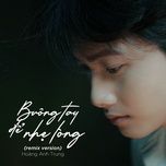 Nghe nhạc Buông Tay Để Nhẹ Lòng (Remix Version) - Hoàng Anh Trung
