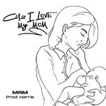 cuz i love my mom - mrm