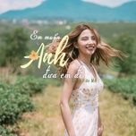 em muon anh dua em di - maiquinn