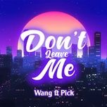 don't leave me - wang, pick