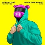 told you so (digital farm animals remix) - nathan evans, digital farm animals