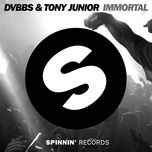 immortal (we live forever) - dvbbs, tony junior