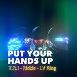 put your hands up - t.r.i, rickie, lv king