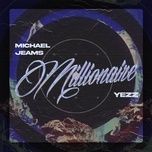 millionaire - yezz, michael jeams
