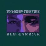 i'm sorry for this - beo, garrick