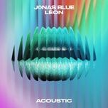 hear me say (acoustic) - jonas blue, leon