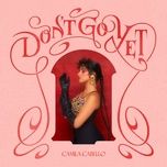 don't go yet - camila cabello