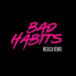 bad habits (meduza remix) - ed sheeran