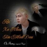 Nghe nhạc Rời Xa Nhau Tim Mình Đau Remix - Chí Hướng