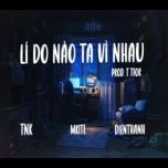 Lí Do Nào Ta Vì Nhau - TNK, M.Kite, Dien Thanh