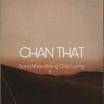 chan that - band nhac khong chat luong
