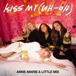 kiss my (uh oh) [billen ted remix] - anne-marie, little mix