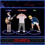 covirita (explicit) - lv king, t.r.i, yuno bigboi
