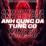 Ca nhạc Anh Cũng Đã Từng Cố - 3HT, CEK, YungPain