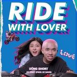 Nghe nhạc Ride With Lover - Dũng Short, Rimet, Davis