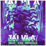Tại Vì Ai - Hidan, D Ice, DRINKCOCA