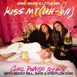 kiss my (uh oh) [girl power remix] [feat. becky hill, raye & stefflon don] - anne-marie, little mix