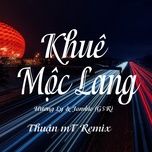 Nghe nhạc Khuê Mộc Lang (Thuận mT Vinahouse Remix) - Hương Ly, Jombie