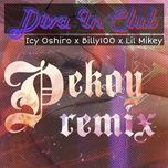 Ca nhạc Diva In Club (Remix) - Icy Oshiro, BILLY100, Lil Mikey