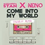 come into my world (with nervo) (rawdolff remix) - alexandra stan, nervo