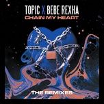 chain my heart (huts remix) - topic, bebe rexha