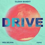 drive (mistajam remix) - clean bandit, topic, wes nelson