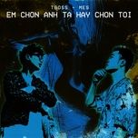 Em Chọn Anh Ta Hay Chọn Tôi - TBoss, Mes