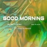 Nghe ca nhạc Good Morning - TNB, Weka