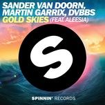 gold skies (feat. aleesia) - sander van doorn, martin garrix, dvbbs