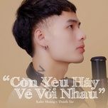 Ca nhạc Còn Yêu Hãy Về Với Nhau (MasterD Remix) - Kalee Hoàng, Thành Tar