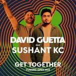 get together (feat. sushant kc) - david guetta