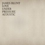 love under pressure (acoustic) - james blunt