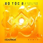 do toc 2 (hoaprox remix) - do mixi, phao, phuc du, hoaprox
