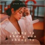 chung ta khong con chung ta - pham quynh anh