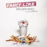Nghe nhạc Fancy Like (Feat. Kesha) - Walker Hayes